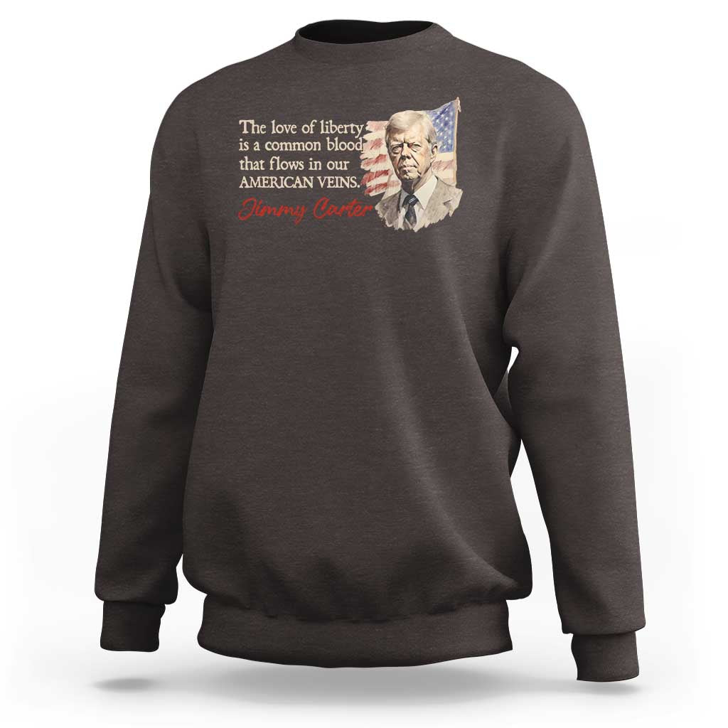 Jimmy Carter Quote Sweatshirt The Love Of Liberty Flows In Our American Veins