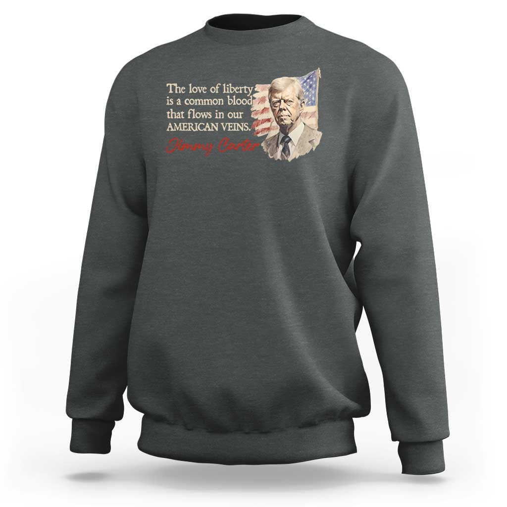 Jimmy Carter Quote Sweatshirt The Love Of Liberty Flows In Our American Veins