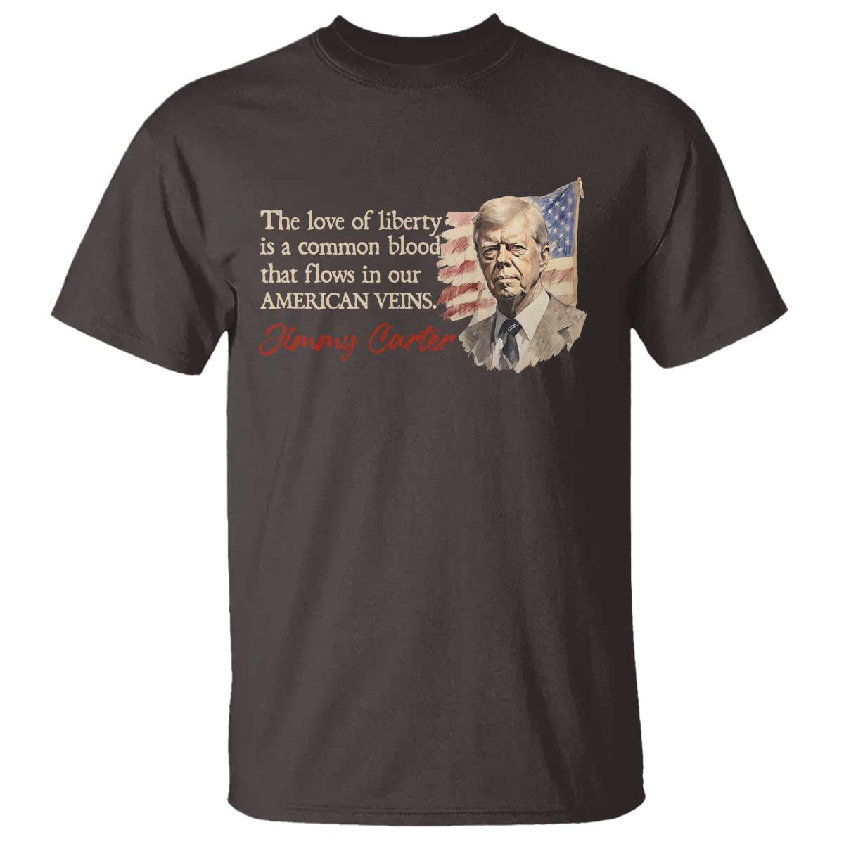 Jimmy Carter Quote T Shirt The Love Of Liberty Flows In Our American Veins