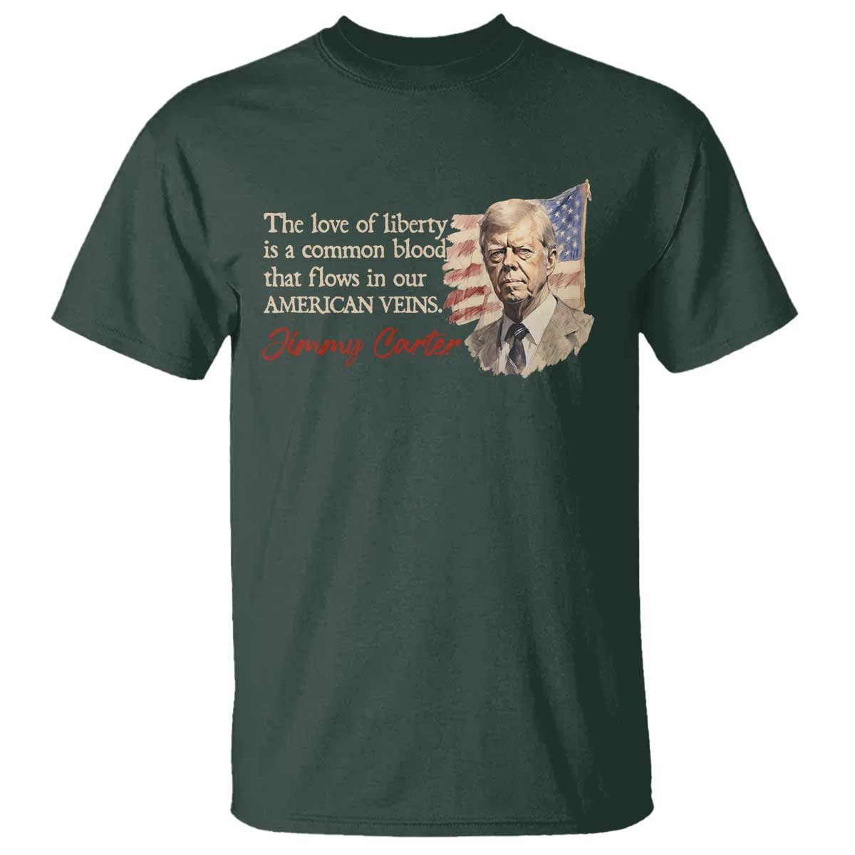 Jimmy Carter Quote T Shirt The Love Of Liberty Flows In Our American Veins