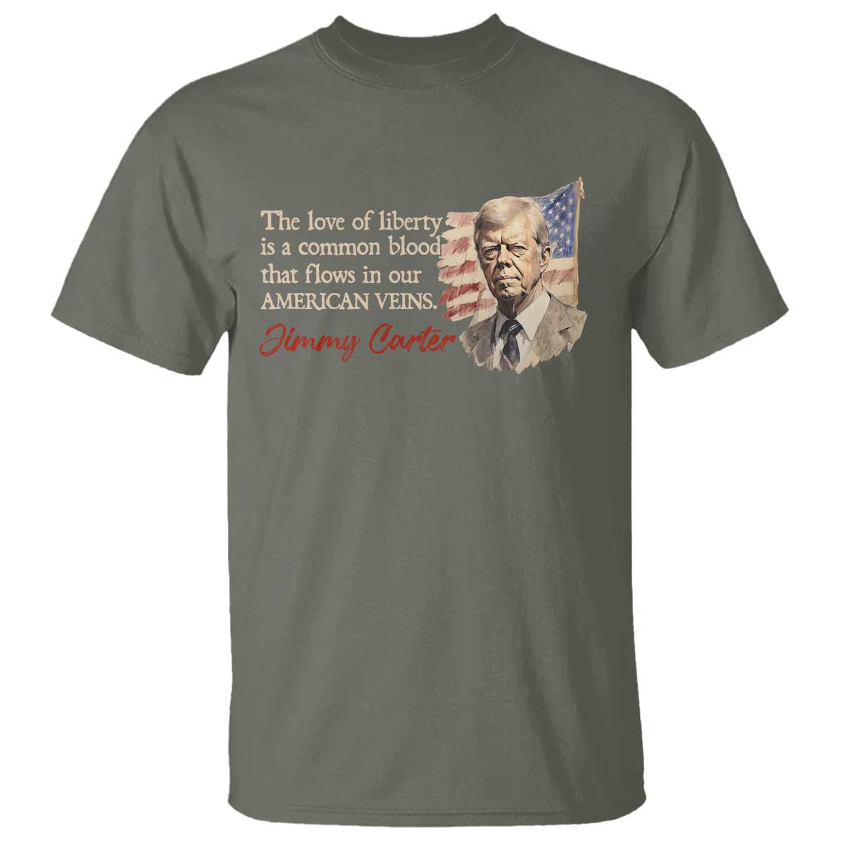 Jimmy Carter Quote T Shirt The Love Of Liberty Flows In Our American Veins