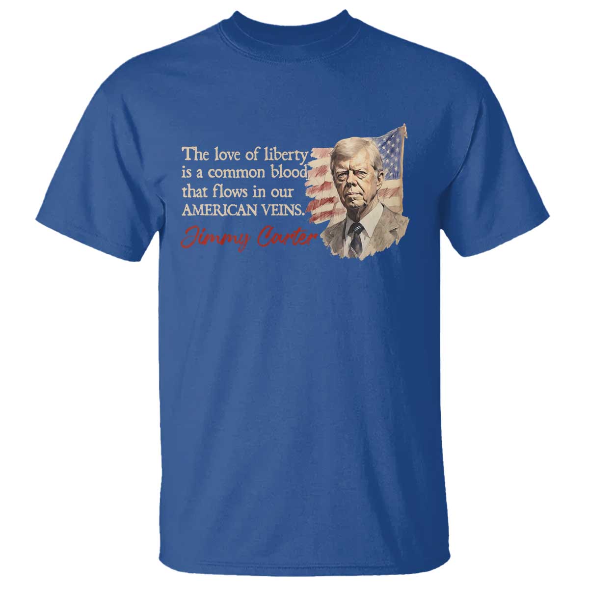 Jimmy Carter Quote T Shirt The Love Of Liberty Flows In Our American Veins