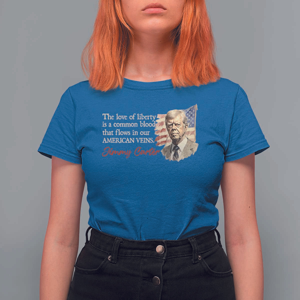Jimmy Carter Quote T Shirt For Women The Love Of Liberty Flows In Our American Veins