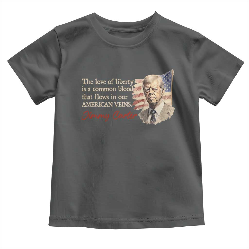 Jimmy Carter Quote Toddler T Shirt The Love Of Liberty Flows In Our American Veins