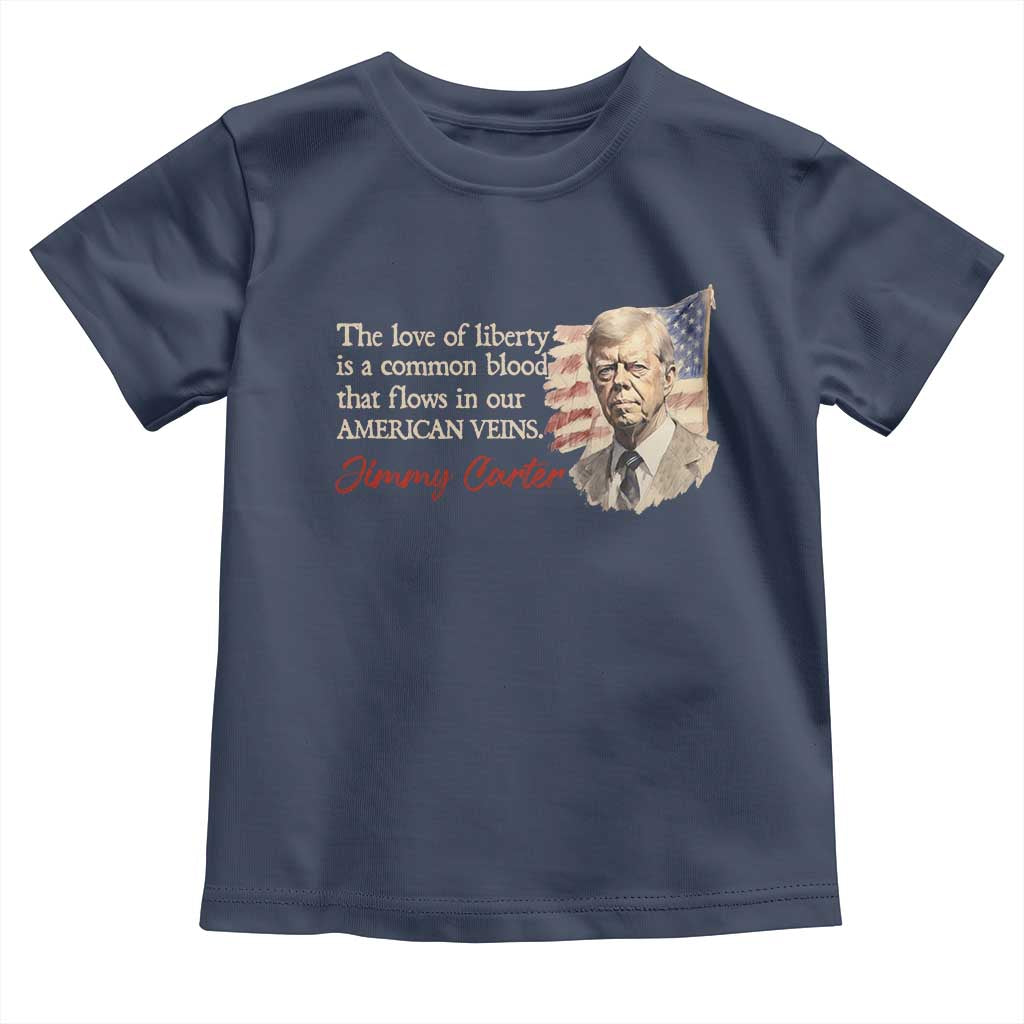 Jimmy Carter Quote Toddler T Shirt The Love Of Liberty Flows In Our American Veins