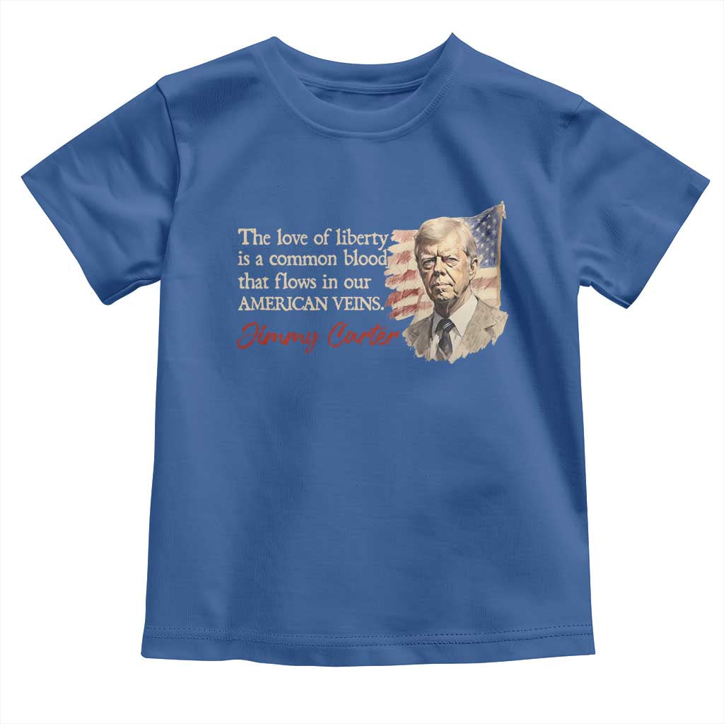 Jimmy Carter Quote Toddler T Shirt The Love Of Liberty Flows In Our American Veins