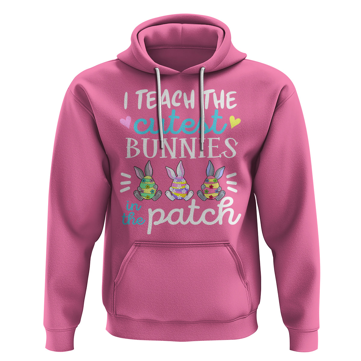 Easter Day Hoodie Bunny Teacher I Teach The Cutest Bunnies In The Patch - Wonder Print Shop