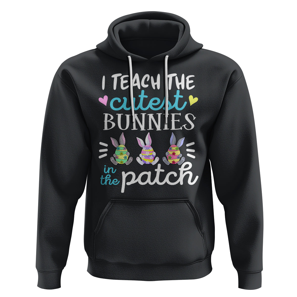 Easter Day Hoodie Bunny Teacher I Teach The Cutest Bunnies In The Patch - Wonder Print Shop