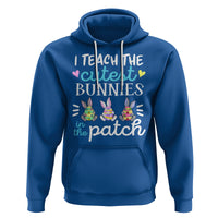 Easter Day Hoodie Bunny Teacher I Teach The Cutest Bunnies In The Patch - Wonder Print Shop