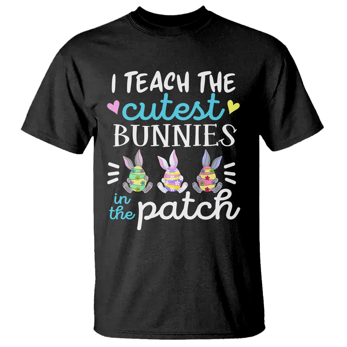 Easter Day T Shirt Bunny Teacher I Teach The Cutest Bunnies In The Patch - Wonder Print Shop