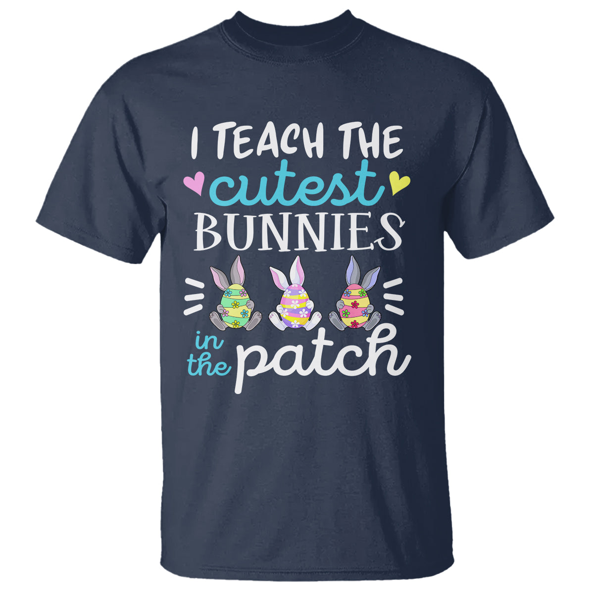 Easter Day T Shirt Bunny Teacher I Teach The Cutest Bunnies In The Patch - Wonder Print Shop