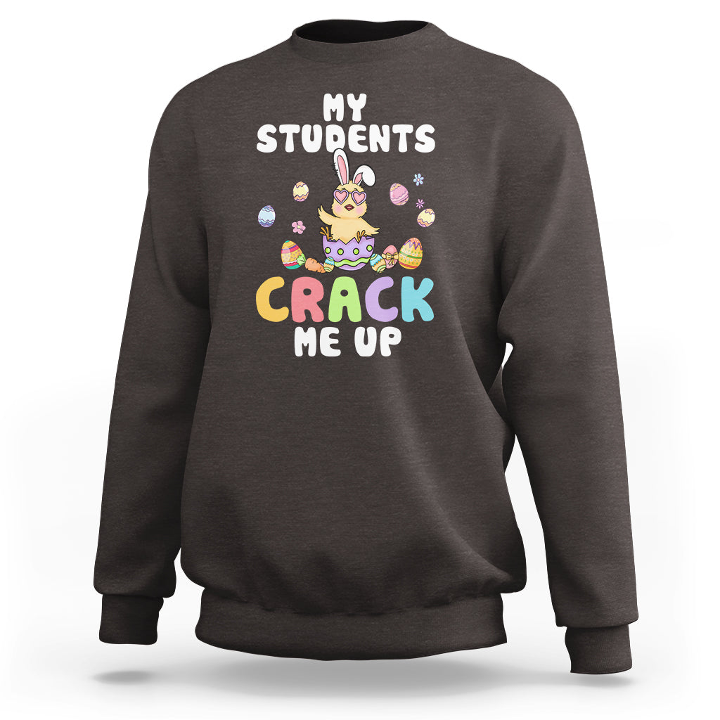 Easter Day Sweatshirt My Students Crack Me Up Funny Chick Teacher - Wonder Print Shop