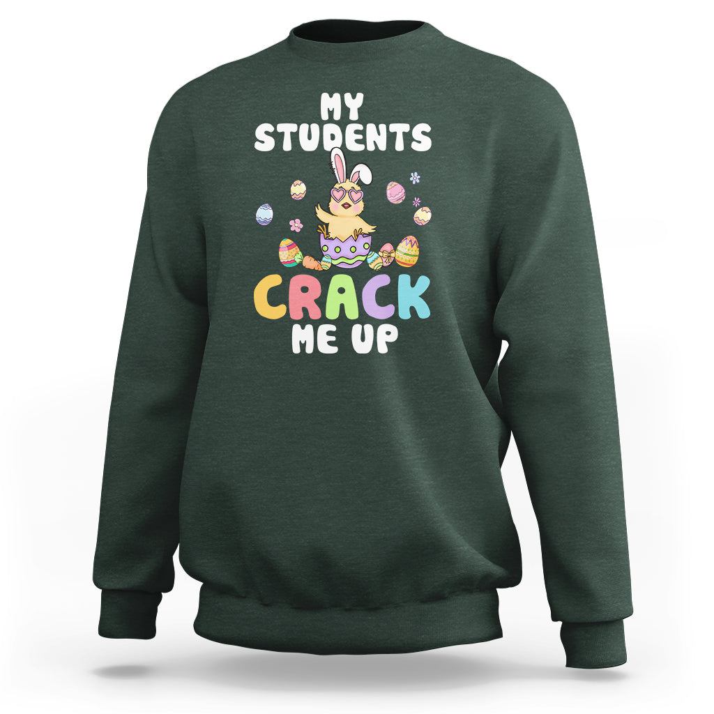 Easter Day Sweatshirt My Students Crack Me Up Funny Chick Teacher - Wonder Print Shop