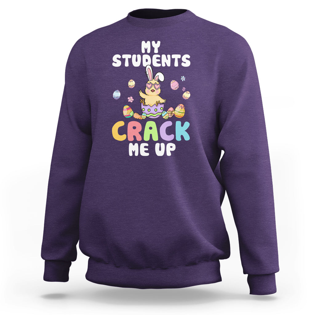 Easter Day Sweatshirt My Students Crack Me Up Funny Chick Teacher - Wonder Print Shop