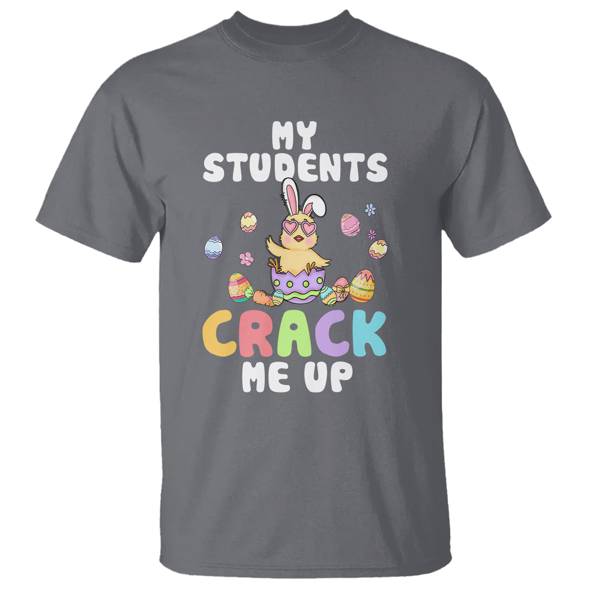Easter Day T Shirt My Students Crack Me Up Funny Chick Teacher - Wonder Print Shop
