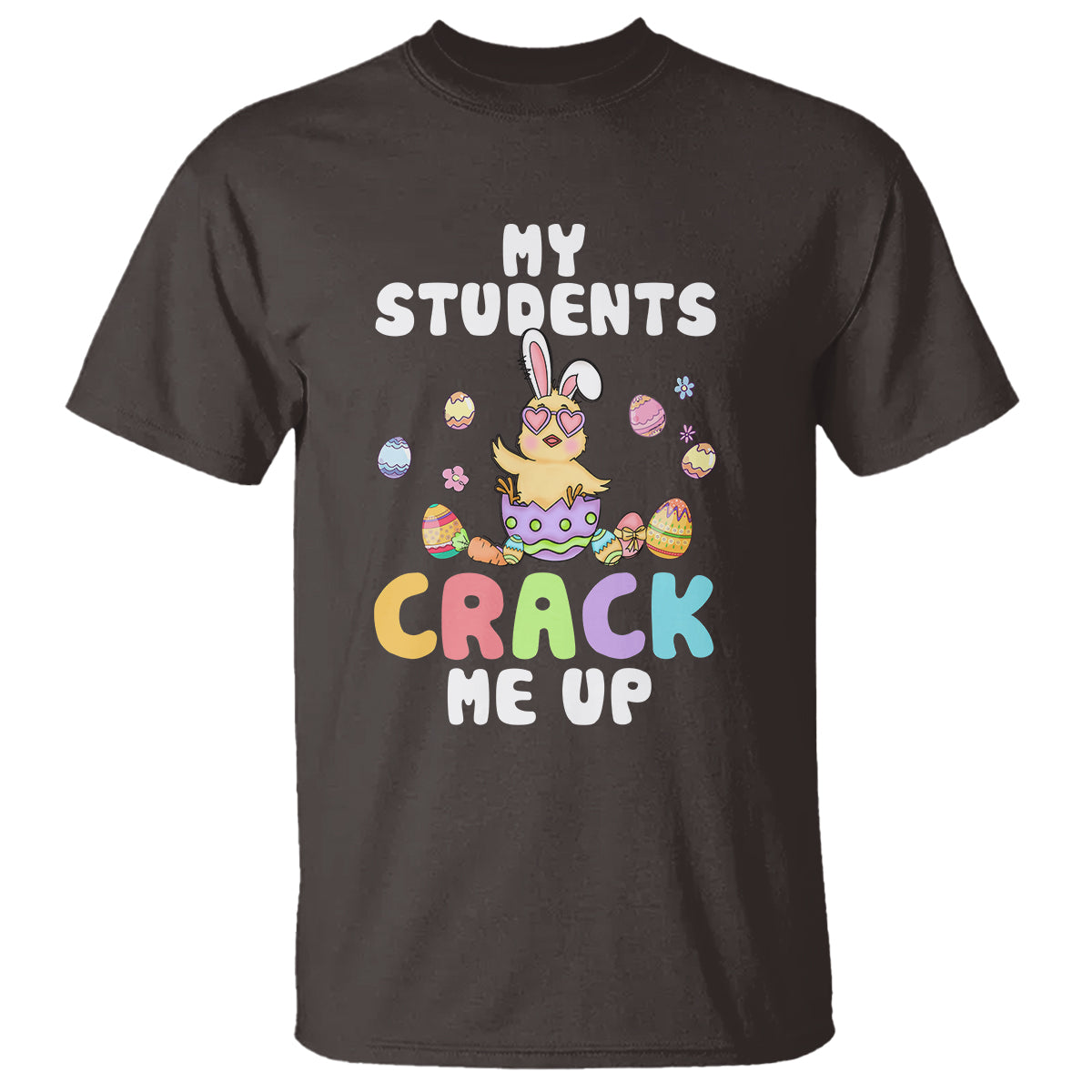 Easter Day T Shirt My Students Crack Me Up Funny Chick Teacher - Wonder Print Shop