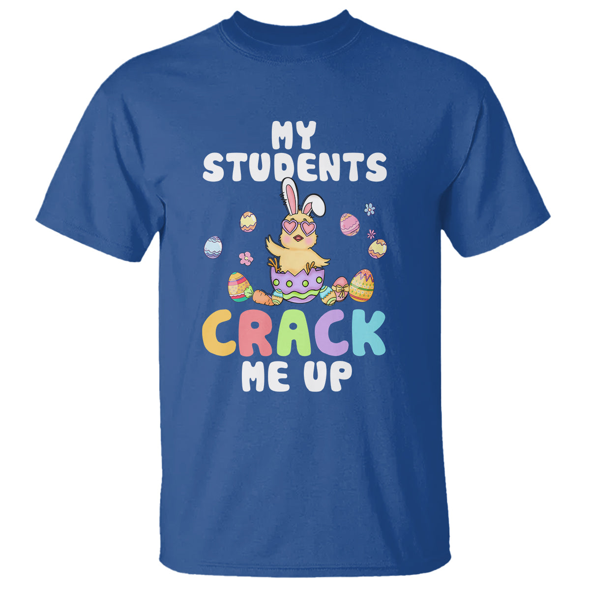 Easter Day T Shirt My Students Crack Me Up Funny Chick Teacher - Wonder Print Shop