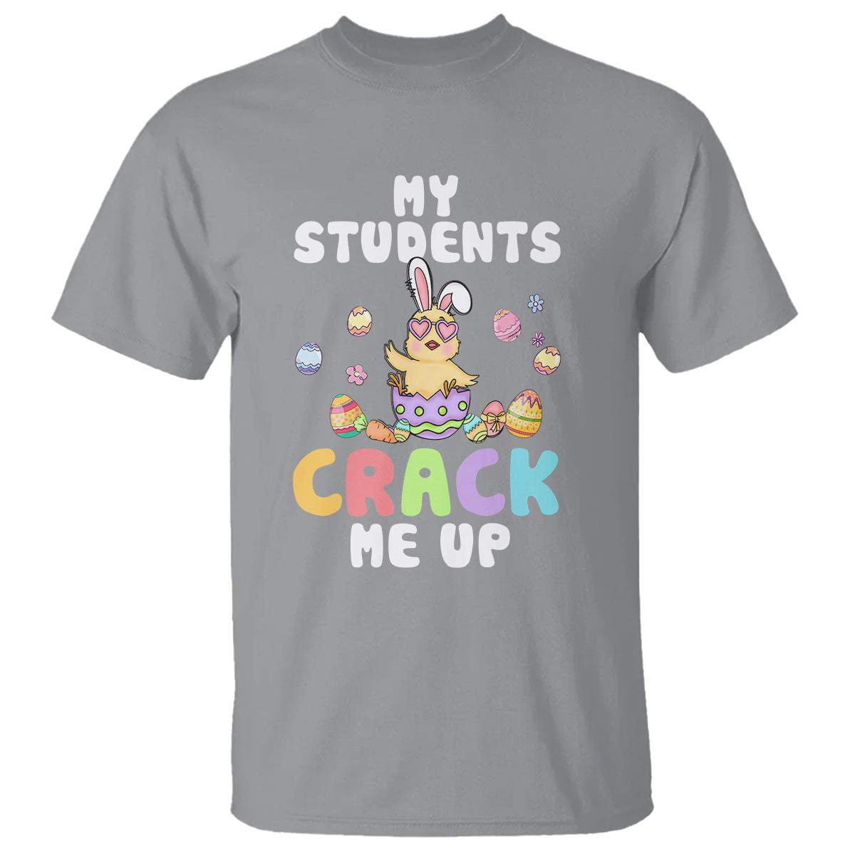 Easter Day T Shirt My Students Crack Me Up Funny Chick Teacher - Wonder Print Shop