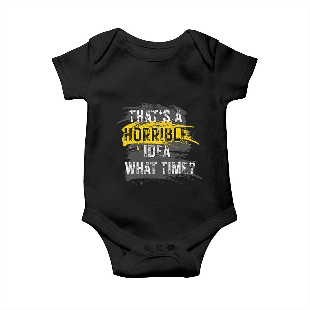 Funny Sarcastic Baby Onesie That's A Horrible Idea What Time