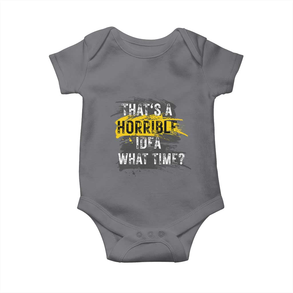 Funny Sarcastic Baby Onesie That's A Horrible Idea What Time