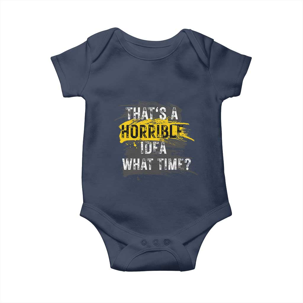 Funny Sarcastic Baby Onesie That's A Horrible Idea What Time