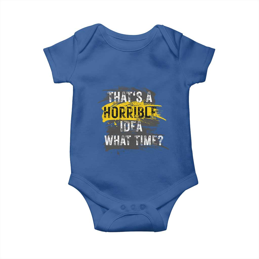Funny Sarcastic Baby Onesie That's A Horrible Idea What Time