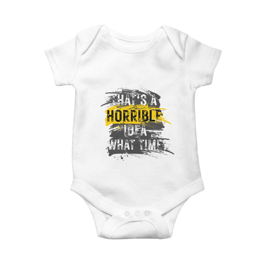 Funny Sarcastic Baby Onesie That's A Horrible Idea What Time