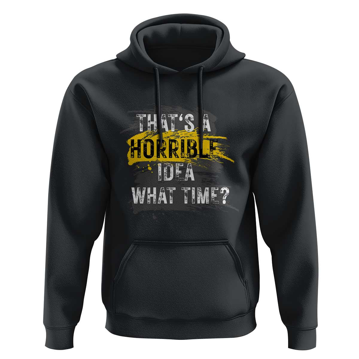 Funny Sarcastic Hoodie That's A Horrible Idea What Time