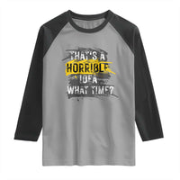 Funny Sarcastic Raglan Shirt That's A Horrible Idea What Time
