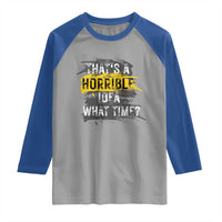 Funny Sarcastic Raglan Shirt That's A Horrible Idea What Time