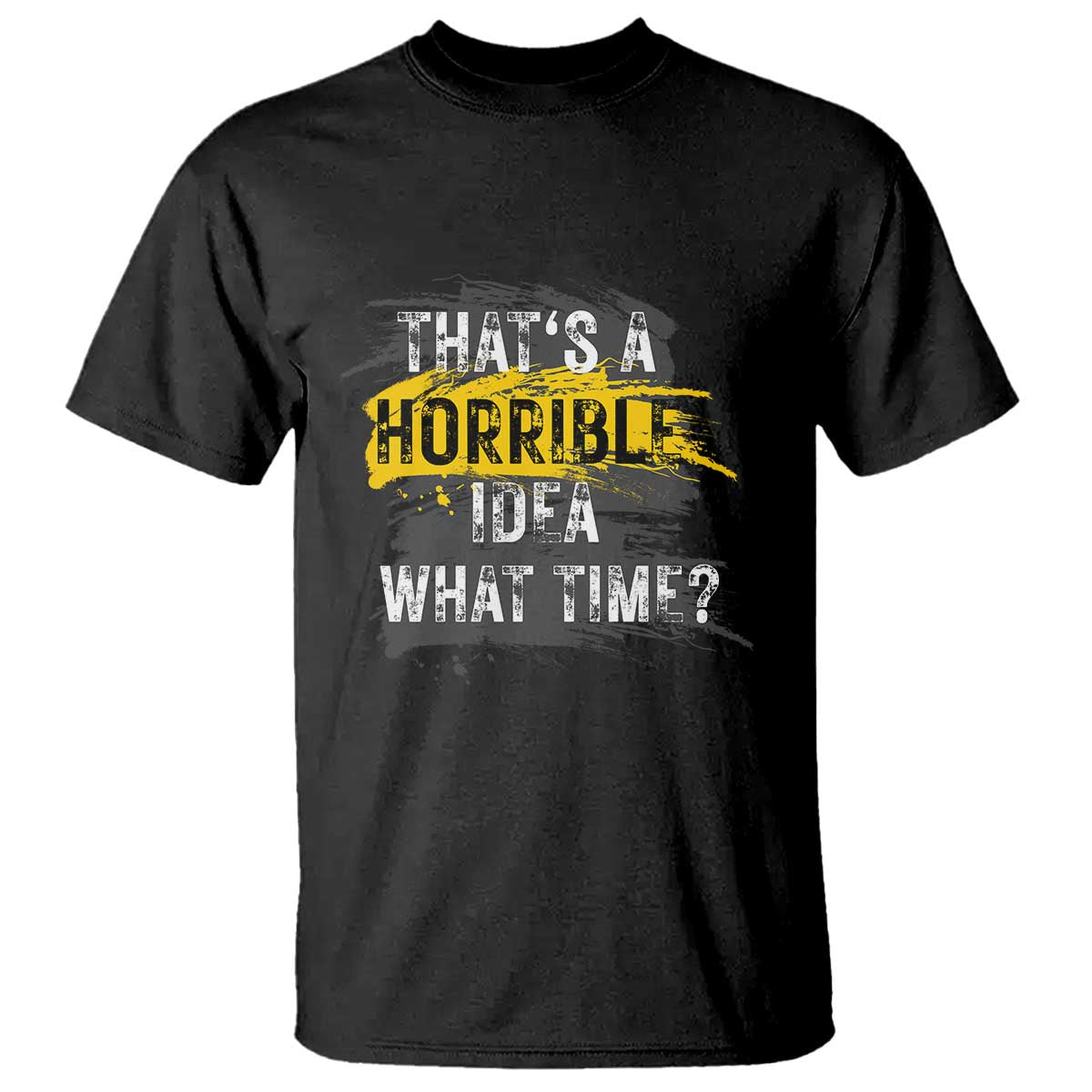 Funny Sarcastic T Shirt That's A Horrible Idea What Time - Wonder Print Shop