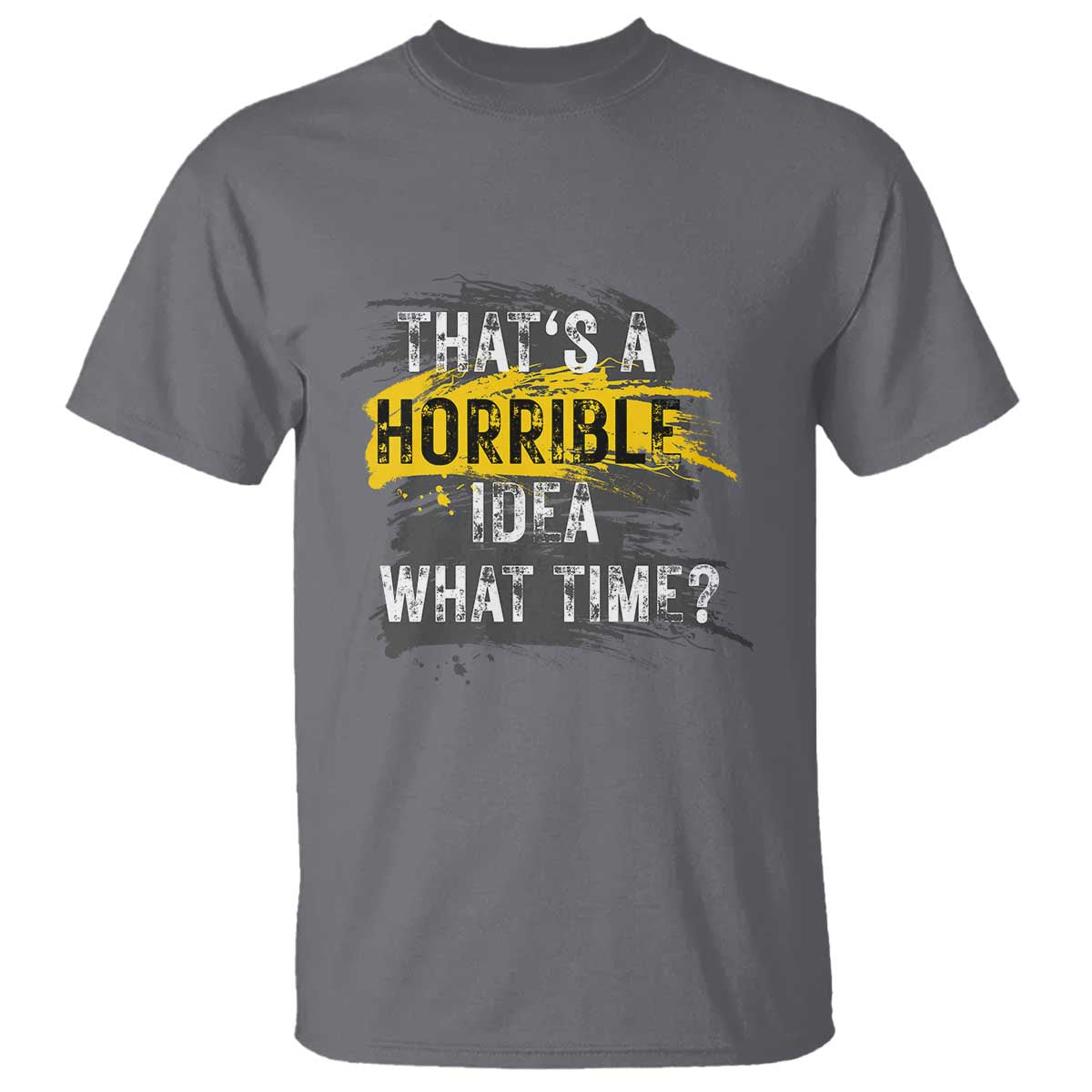 Funny Sarcastic T Shirt That's A Horrible Idea What Time - Wonder Print Shop