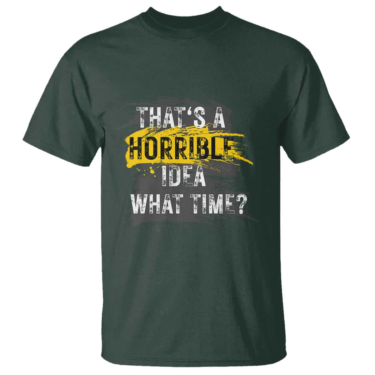 Funny Sarcastic T Shirt That's A Horrible Idea What Time - Wonder Print Shop