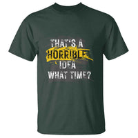 Funny Sarcastic T Shirt That's A Horrible Idea What Time - Wonder Print Shop