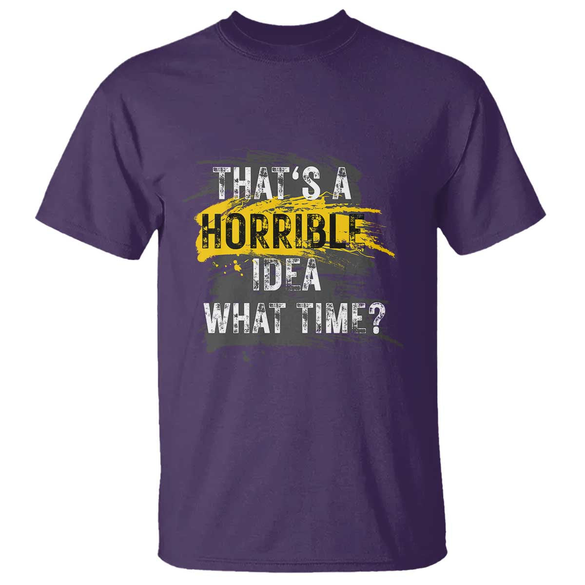 Funny Sarcastic T Shirt That's A Horrible Idea What Time - Wonder Print Shop