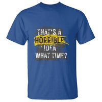Funny Sarcastic T Shirt That's A Horrible Idea What Time - Wonder Print Shop