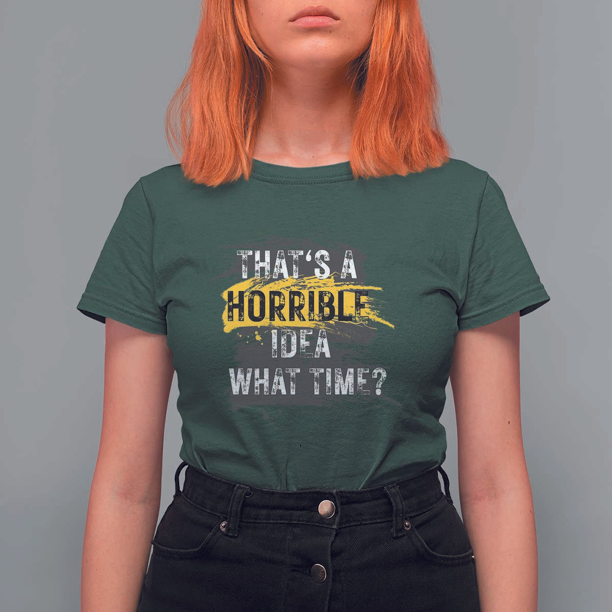 Funny Sarcastic T Shirt For Women That's A Horrible Idea What Time - Wonder Print Shop