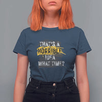 Funny Sarcastic T Shirt For Women That's A Horrible Idea What Time - Wonder Print Shop
