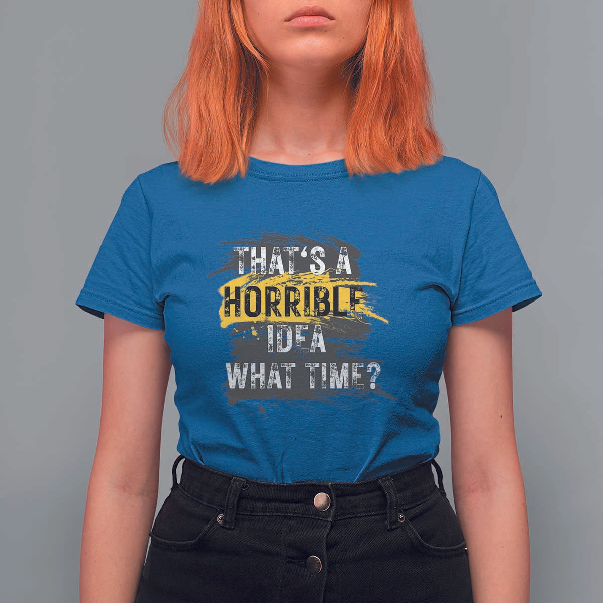 Funny Sarcastic T Shirt For Women That's A Horrible Idea What Time - Wonder Print Shop