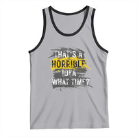 Funny Sarcastic Tank Top That's A Horrible Idea What Time