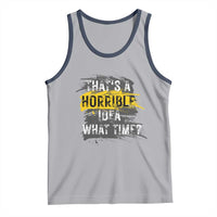 Funny Sarcastic Tank Top That's A Horrible Idea What Time