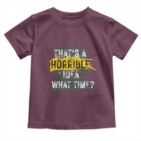 Funny Sarcastic Toddler T Shirt That's A Horrible Idea What Time