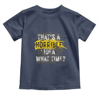 Funny Sarcastic Toddler T Shirt That's A Horrible Idea What Time