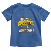 Funny Sarcastic Toddler T Shirt That's A Horrible Idea What Time
