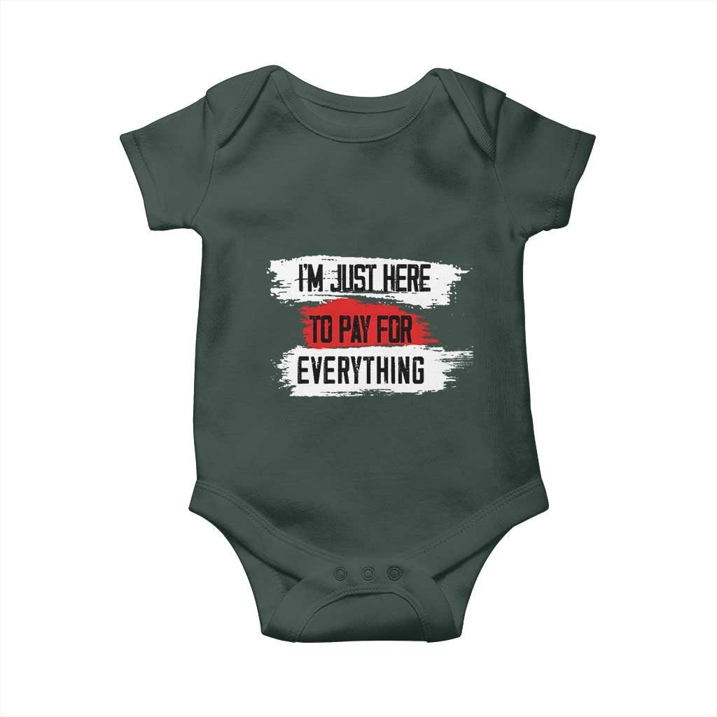 Funny I'm Just Here To Pay For Everything Baby Onesie