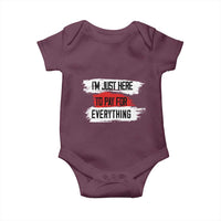 Funny I'm Just Here To Pay For Everything Baby Onesie