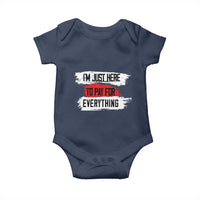 Funny I'm Just Here To Pay For Everything Baby Onesie