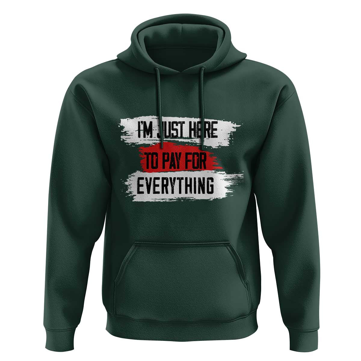 Funny I'm Just Here To Pay For Everything Hoodie