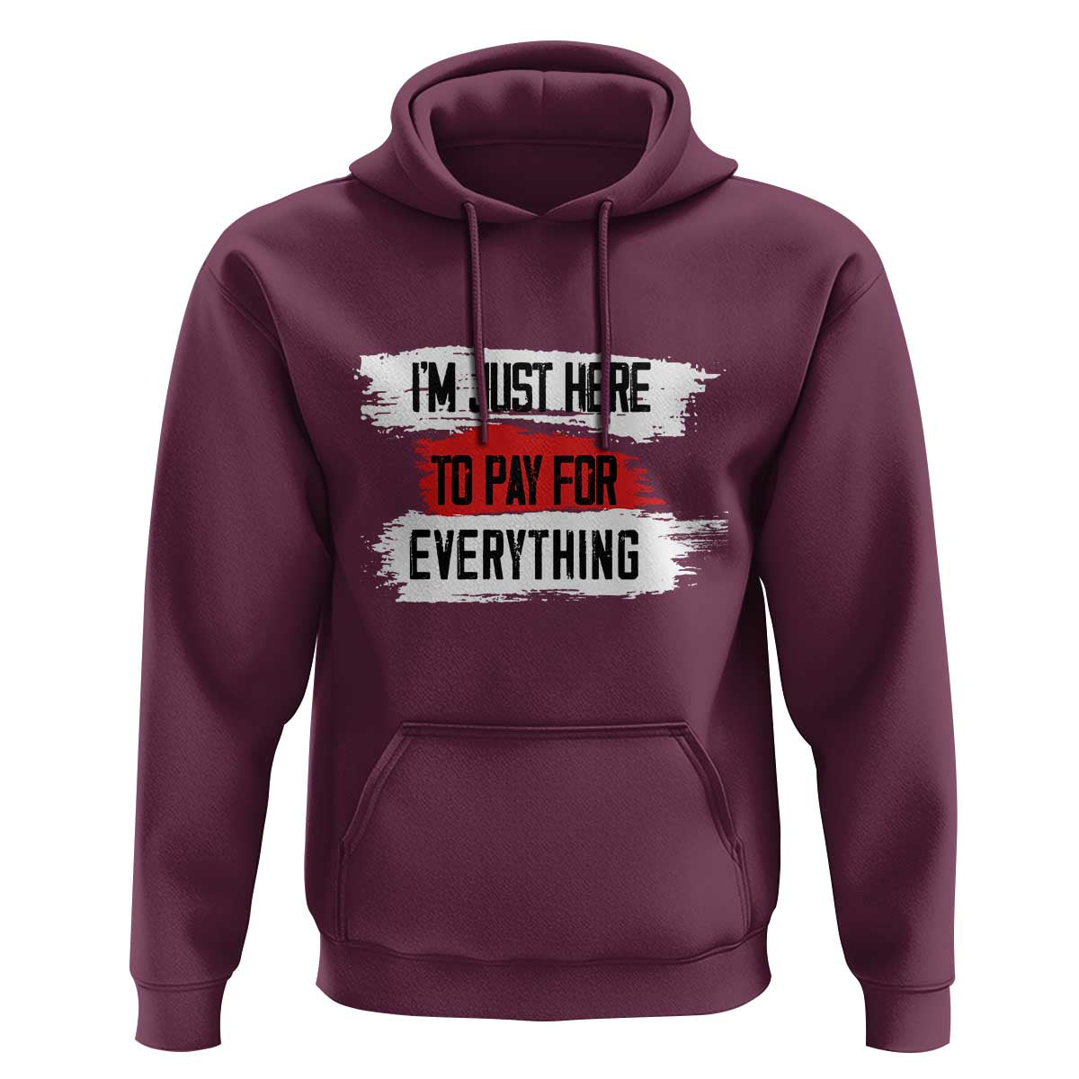 Funny I'm Just Here To Pay For Everything Hoodie