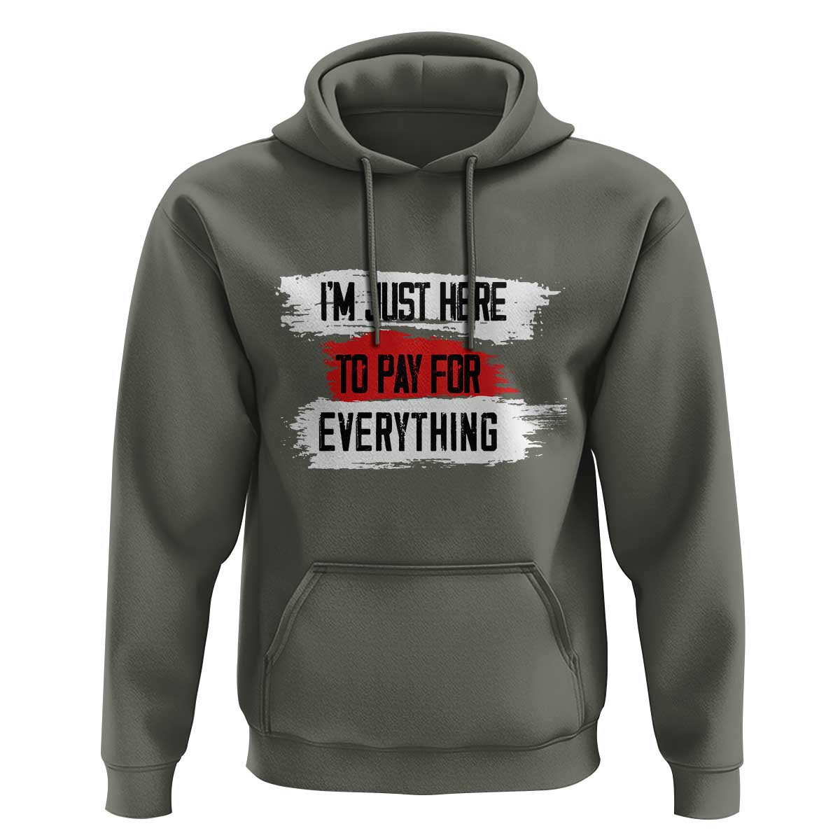 Funny I'm Just Here To Pay For Everything Hoodie